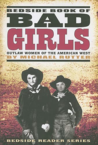 Stock image for Bedside Book of Bad Girls: Outlaw Women of the American West (Bedside Reader) for sale by Reliant Bookstore