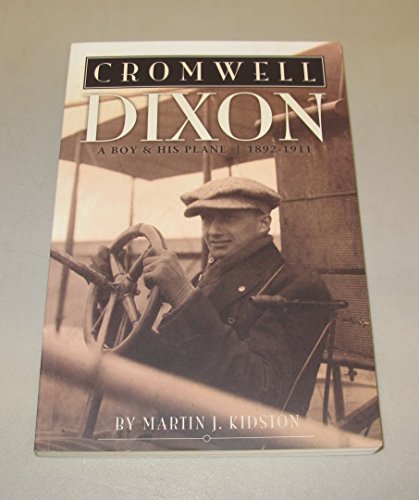 Cromwell Dixon: A Boy & His Plane, 1892-1911 (9781560374732) by Martin J. Kidston