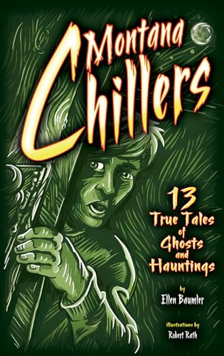 Montana Chillers: 13 True Tales of Ghosts and Hauntings (9781560374961) by Ellen Baumler