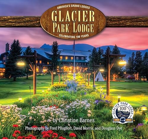 Stock image for Glacier Park Lodge: Celebrating 100 Years for sale by Revaluation Books