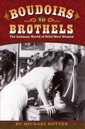 Stock image for Boudoirs to Brothels: The Intimate World of Wild West Women for sale by WorldofBooks