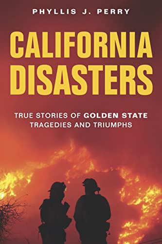 Stock image for California Disasters : True Stories of Golden State Tragedies and Triumphs for sale by Better World Books
