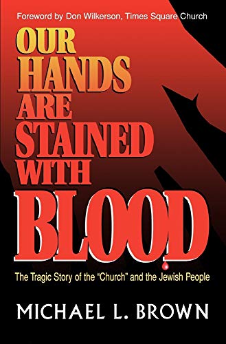 Our Hands Are Stained With Blood: The Tragic Story of the "Church" and the Jewish People (9781560430681) by Brown, Michael L.