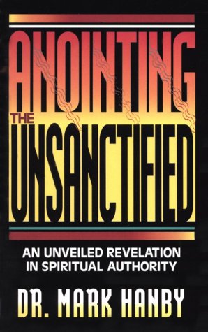 Anointing the Unsanctified - Hanby, Mark