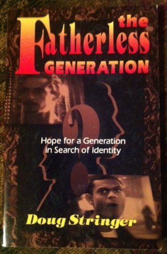 Stock image for The Fatherless Generation: Hope for a Generation in Search of Identity for sale by SecondSale