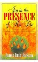 9781560432463: Joy in the Presence of His Fire: A Practical Guide to Understanding True Praise and Worship