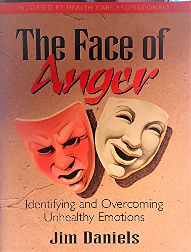 The Face of Anger: Identifying and Overcoming Unhealthy Emotions (9781560432470) by Daniels, Jim