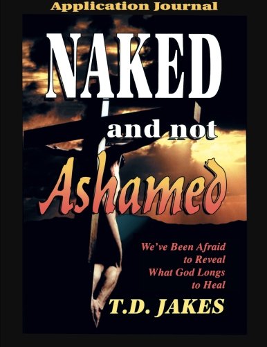 Naked and Not Ashamed Application Journal (9781560432593) by Jakes, T.D.