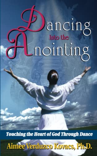 9781560432777: Dancing Into the Anointing: Touching the Heart of God through Dance