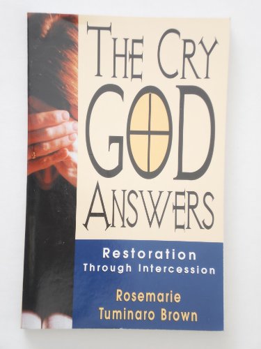 Stock image for The Cry God Answers: The Restoration Thru Intercession for sale by Front Cover Books