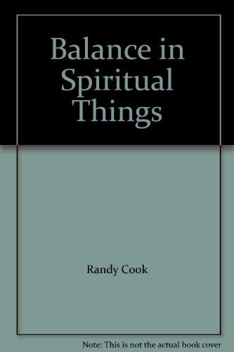 Balance in Spiritual Things (9781560434207) by Randy Cook