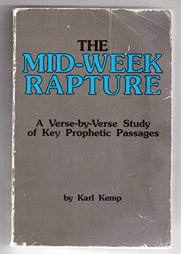 The Mid-Week Rapture: A Verse-By-Verse Study of Key Prophetic Passages (9781560434405) by Karl Kemp