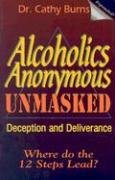 Beispielbild fr Alcoholics Anonymous Unmasked: Deception and Deliverance zum Verkauf von Goodwill