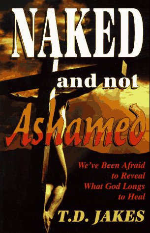 9781560438359: Naked and Not Ashamed: We've Been Afraid to Reveal What God Longs to Heal