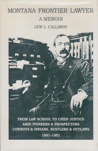 Stock image for Montana Frontier Lawyer: A Memoir -- From Law School to Chief Justice Amid Pioneers & Prospectors Cowboys & Indians, Rustlers & Outlaws 1891-1951 for sale by Main Street Fine Books & Mss, ABAA