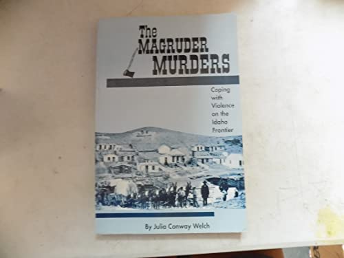 Imagen de archivo de The Magruder Murders: Coping With Violence on the Idaho Frontier a la venta por GoldBooks