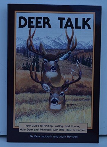 9781560441496: Deer Talk: Your Guide to Finding, Calling, and Hunting Mule Deer and Whitetails, With Rifle, Bow or Camera