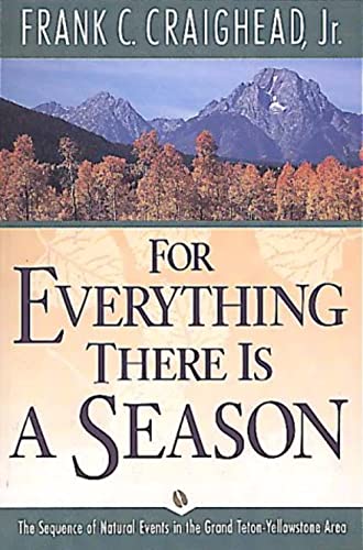 Stock image for For Everything There Is a Season: The Sequence of Natural Events in the Grand Teton-Yellowstone Area for sale by ThriftBooks-Dallas