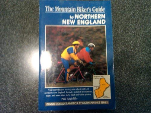 Imagen de archivo de The Mountain Biker's Guide to Northern New England: Vermont, New Hampshire, Maine (Dennis Coello's America By Mountain Bike) a la venta por More Than Words