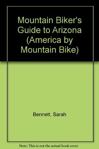 The Mountain Biker's Guide to Arizona (Dennis Coello's America By Mountain Bike)