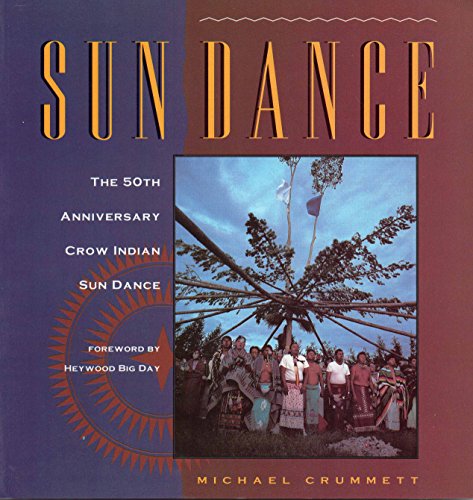 SUN DANCE - THE 50TH ANNIVERSARY CROW INDIAN SUN DANCE