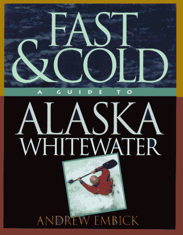 9781560442691: Fast and Cold: A Guide to Alaska Whitewater (A Skyhouse Book) [Idioma Ingls]