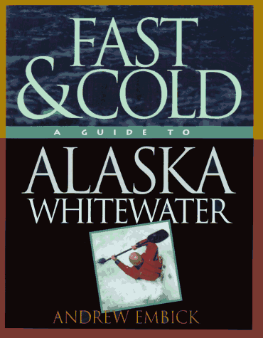 Stock image for Fast & Cold, A Guide To Alaska Whitewater for sale by HPB-Red