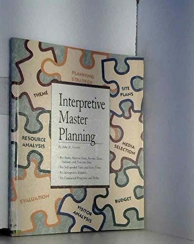Stock image for Interpretive Master Planning : For Parks, Historic Sites, Forests, Zoos and Related Tourism Sites for Self-Guided Interpretive Services, for Interpretive Exhibits, for Guided Programs - Tours for sale by Better World Books