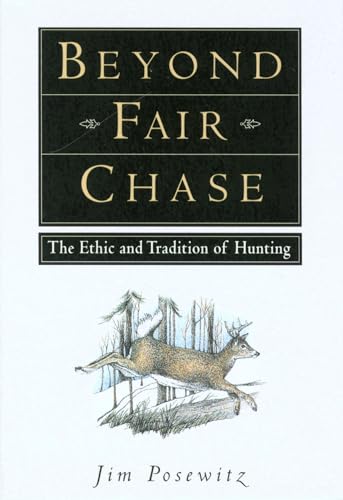 Beispielbild fr Beyond Fair Chase The Ethic and Tradition of Hunting zum Verkauf von PBShop.store US