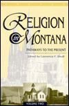 Stock image for Religion in Montana: Pathways to the Present Volume Two for sale by The Extreme History Project