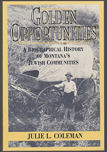 Stock image for Golden Opportunities: A Biographical History of Montana's Jewish Communities for sale by Second Edition Books