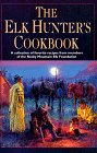 Imagen de archivo de The Elk Hunter's Cookbook: A Collection of Favorite Recipes from Members of the Rocky Mountain Elk Foundation a la venta por Jenson Books Inc