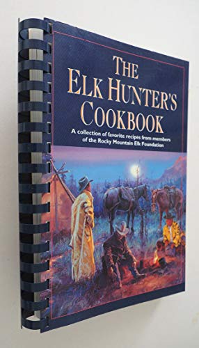 9781560443018: The Elk Hunter's Cookbook: A Collection of Favorite Recipes from Members of the Rocky Mountain Elk Foundation