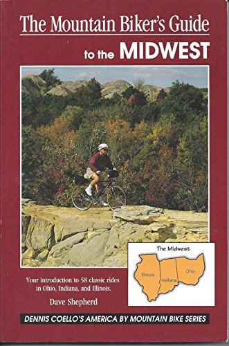 Stock image for The Mountain Biker's Guide to the Midwest (Ohio, Indiana, Illinois): Dennis Coello's America by Mountain Bike Series for sale by Adventures Underground
