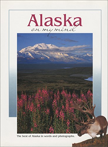 Stock image for Alaska on My Mind : The Best of Alaska in Words and Photographs for sale by Better World Books