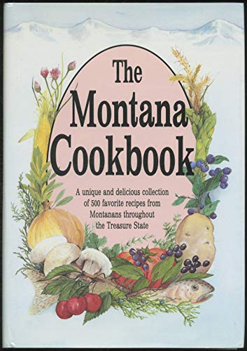 Beispielbild fr The Montana Cookbook; a Unique and Delicious Collection of 500 Favorite Recipes from Montanans Throughout the Treasure State zum Verkauf von Sea Chest Books