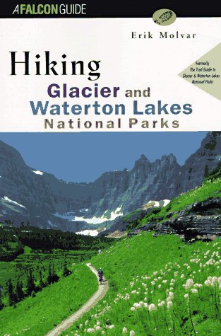 9781560444282: Hiking Glacier and Waterton Lakes National Parks: Formerly, the Trail Guide to Glacier and Waterton Lakes National Parks (Falcon Guide)