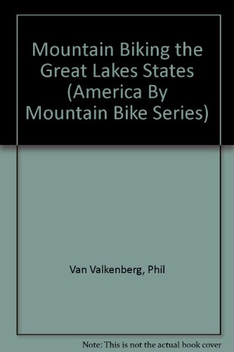 Stock image for Mountain Biking the Great Lakes States (America By Mountain Bike Series) for sale by Bjs Biblio