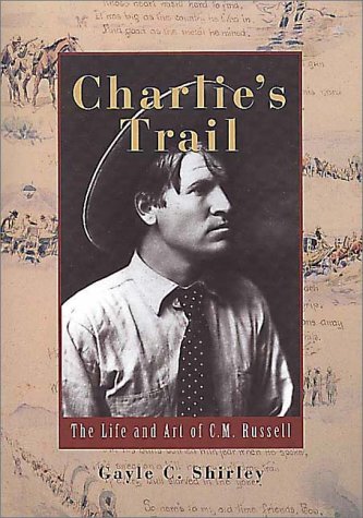 Stock image for Charlie's Trail: The Life and Art of C.M. Russell for sale by Front Cover Books