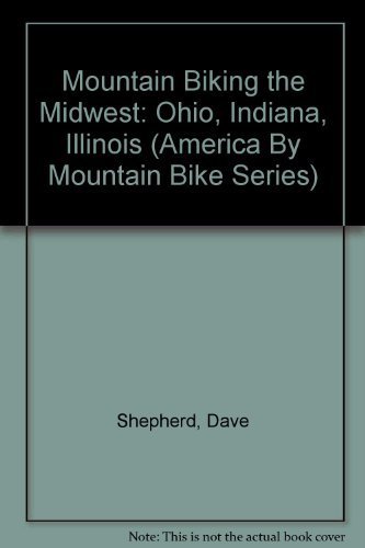 Stock image for Mountain Biking the Midwest: Ohio, Indiana, Illinois (America By Mountain Bike Series) for sale by Discover Books