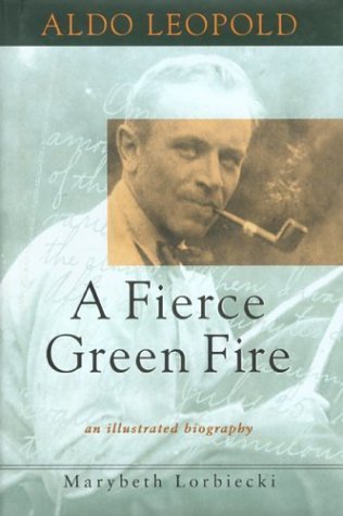 Beispielbild fr Aldo Leopold: A Fierce Green Fire zum Verkauf von Books of the Smoky Mountains