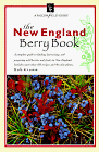 9781560445258: The New England Berry Book: A Complete Guide to Finding, Harvesting, and Preparing Wild Berries and Fruits in New England