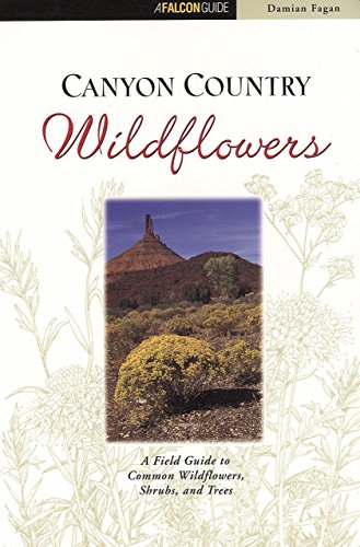 Stock image for Canyon Country Wildflowers: A Field Guide to Common Wildflowers, Shrubs, and Trees (A Falcon Guide) for sale by Jenson Books Inc