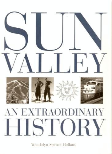 Sun Valley: An Extraordinary History - Holland, Wendolyn Spence