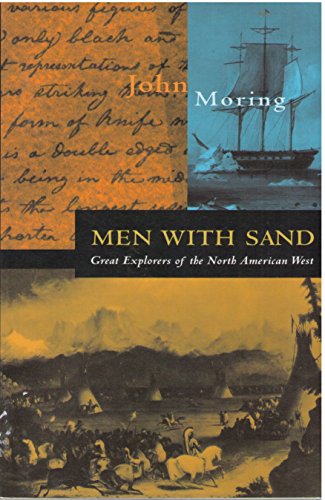 Imagen de archivo de Men With Sand - Great Explorers Of The North American West a la venta por Terrace Horticultural Books