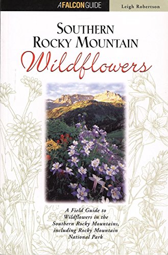 Stock image for Southern Rocky Mountain Wildflowers: A Field Guide to Common Wildflowers, Shrubs, and Trees (Falcon Guide) for sale by Once Upon A Time Books