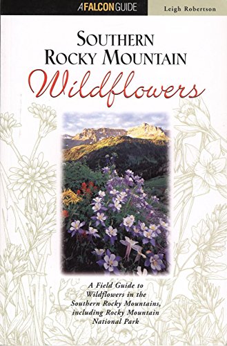 9781560446248: Southern Rocky Mountain Wildflowers: A Field Guide to Common Wildflowers, Shrubs, and Trees (Falcon Guide)