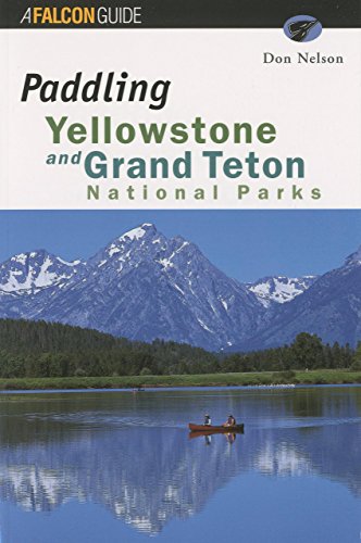 Beispielbild fr Paddling Yellowstone and Grand Teton National Parks (Paddling Series) zum Verkauf von Front Cover Books