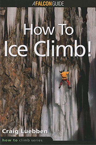 Imagen de archivo de How to Ice Climb! (How to Climb Series) a la venta por Goodwill