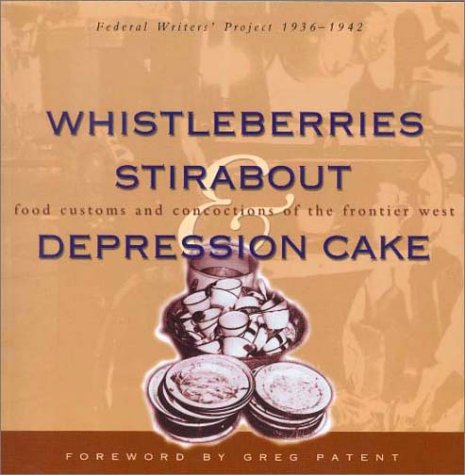 Stock image for Whistleberries, Stirabout, & Depression Cake. Federal Writers' Project 1936-1942: food customs and concoctions of the Frontier West for sale by Gil's Book Loft